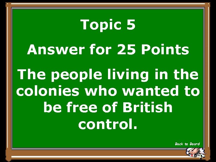 Topic 5 Answer for 25 Points The people living in the colonies who wanted