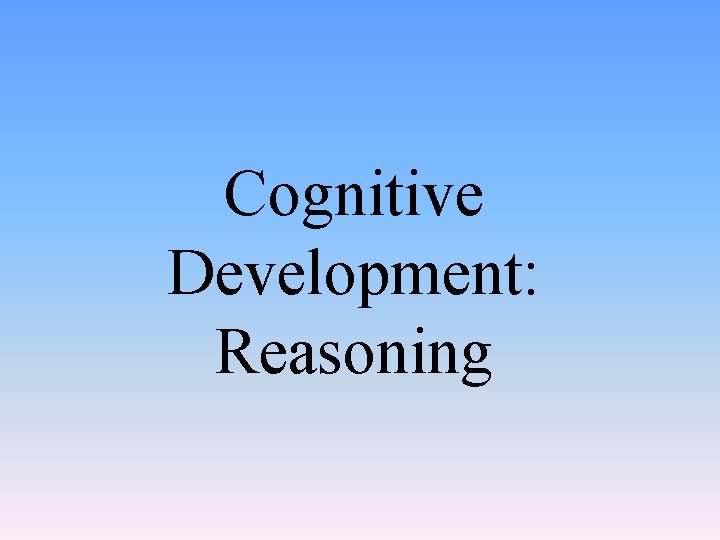 Cognitive Development: Reasoning 