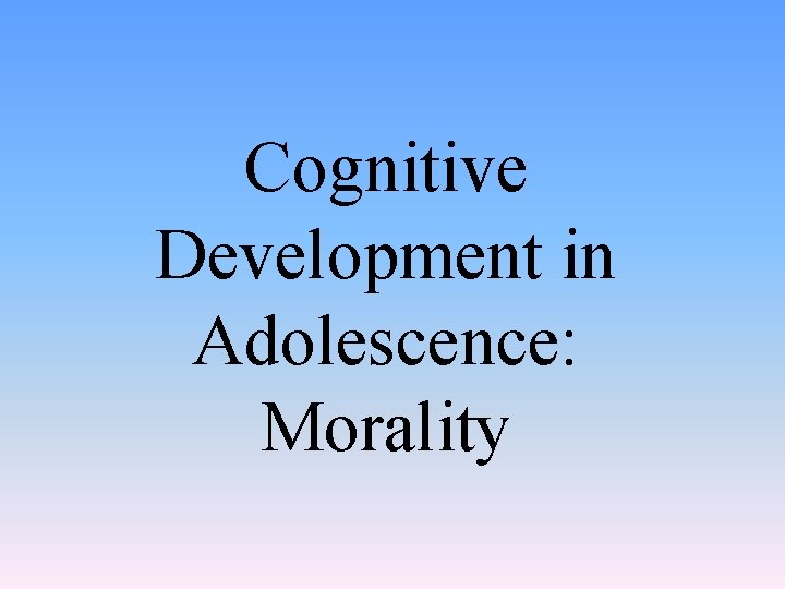 Cognitive Development in Adolescence: Morality 