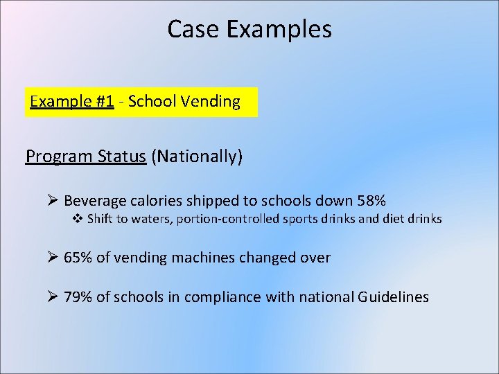 Case Examples Example #1 - School Vending Program Status (Nationally) Ø Beverage calories shipped