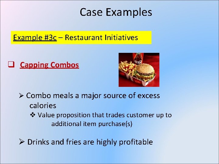 Case Examples Example #3 c – Restaurant Initiatives q Capping Combos Ø Combo meals