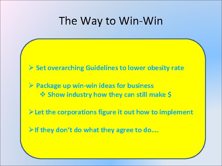 The Way to Win-Win Ø Set overarching Guidelines to lower obesity rate Ø Package