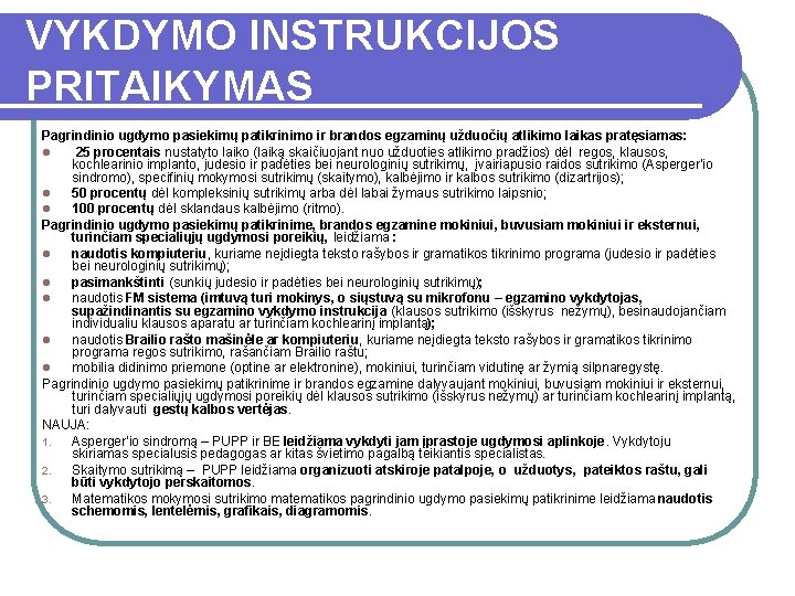 VYKDYMO INSTRUKCIJOS PRITAIKYMAS Pagrindinio ugdymo pasiekimų patikrinimo ir brandos egzaminų užduočių atlikimo laikas pratęsiamas: