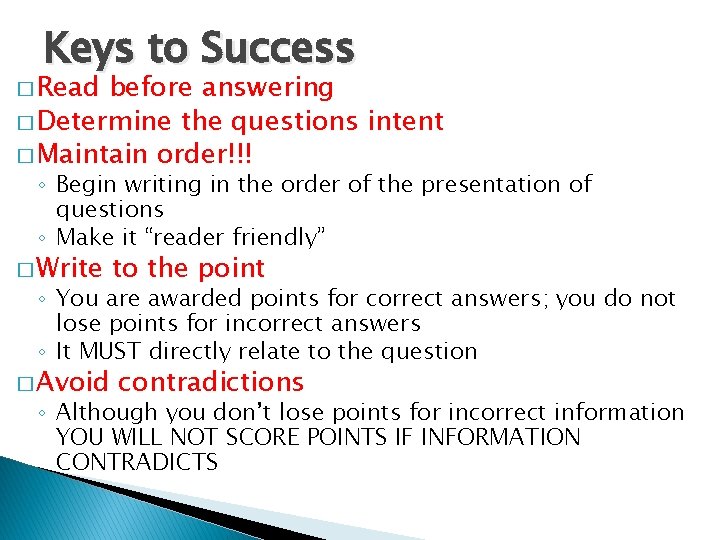 Keys to Success � Read before answering � Determine the questions intent � Maintain