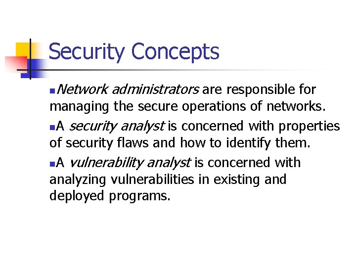 Security Concepts n Network administrators are responsible for managing the secure operations of networks.