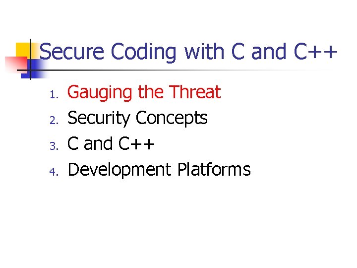 Secure Coding with C and C++ 1. 2. 3. 4. Gauging the Threat Security