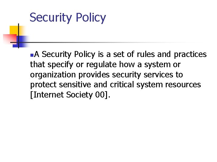Security Policy A Security Policy is a set of rules and practices that specify