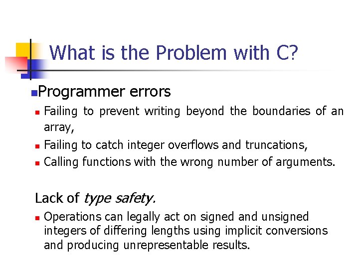 What is the Problem with C? n Programmer errors n n n Failing to