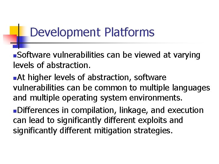 Development Platforms Software vulnerabilities can be viewed at varying levels of abstraction. n. At