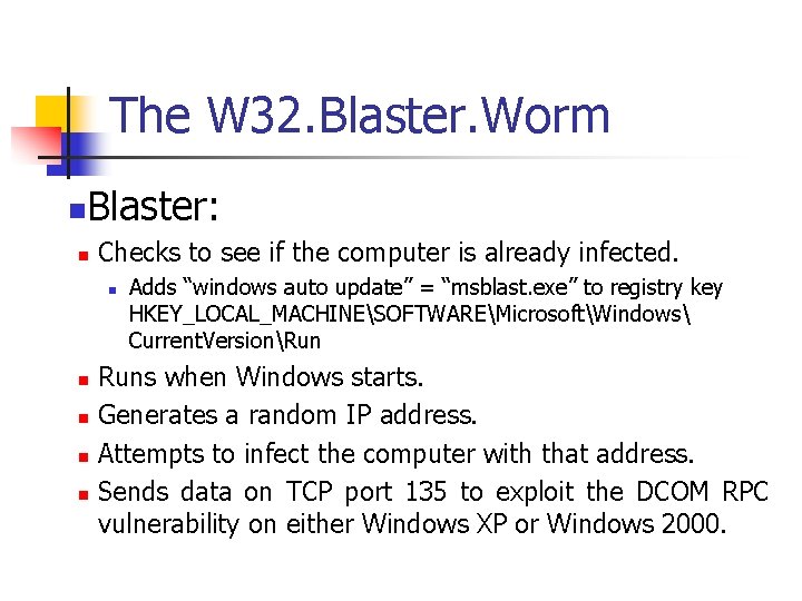 The W 32. Blaster. Worm n Blaster: n Checks to see if the computer
