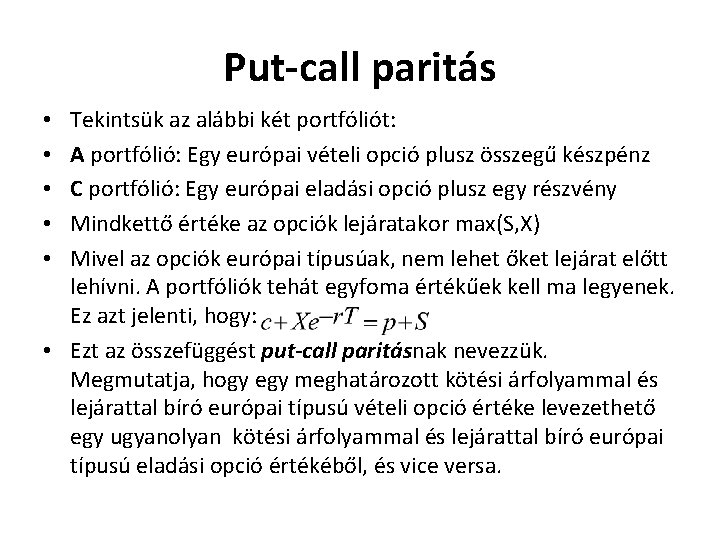 Put-call paritás Tekintsük az alábbi két portfóliót: A portfólió: Egy európai vételi opció plusz