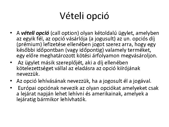 Vételi opció • A vételi opció (call option) olyan kétoldalú ügylet, amelyben az egyik