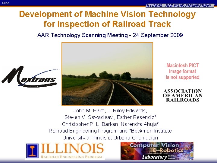 Slide ILLINOIS - RAILROAD ENGINEERING Development of Machine Vision Technology for Inspection of Railroad