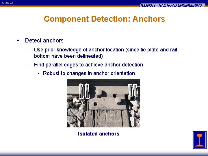 Slide 23 ILLINOIS - RAILROAD ENGINEERING Component Detection: Anchors • Detect anchors – Use