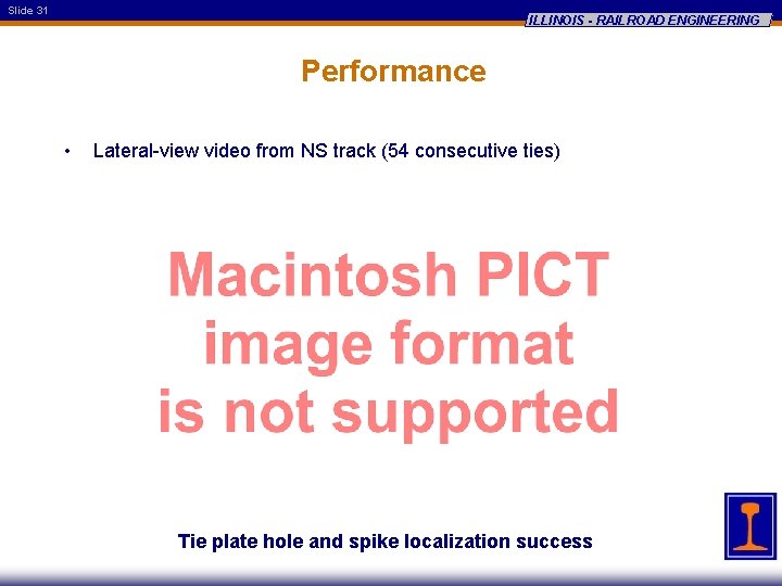 Slide 31 ILLINOIS - RAILROAD ENGINEERING Performance • Lateral-view video from NS track (54