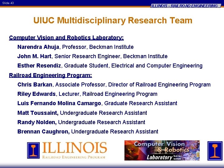 Slide 43 ILLINOIS - RAILROAD ENGINEERING UIUC Multidisciplinary Research Team Computer Vision and Robotics