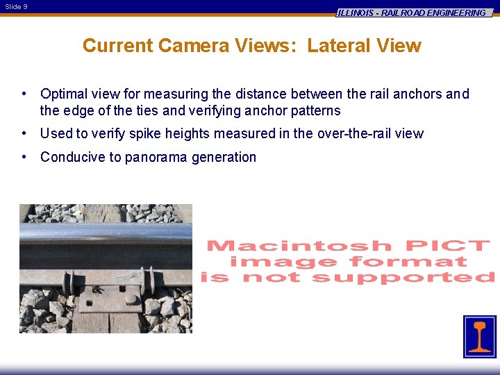 Slide 9 ILLINOIS - RAILROAD ENGINEERING Current Camera Views: Lateral View • Optimal view