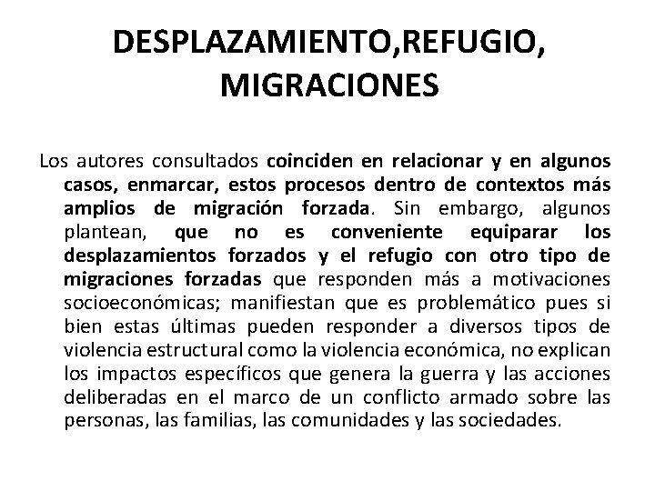 DESPLAZAMIENTO, REFUGIO, MIGRACIONES Los autores consultados coinciden en relacionar y en algunos casos, enmarcar,