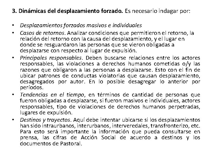 3. Dinámicas del desplazamiento forzado. Es necesario indagar por: • Desplazamientos forzados masivos e