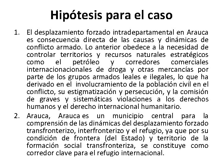 Hipótesis para el caso 1. El desplazamiento forzado intradepartamental en Arauca es consecuencia directa