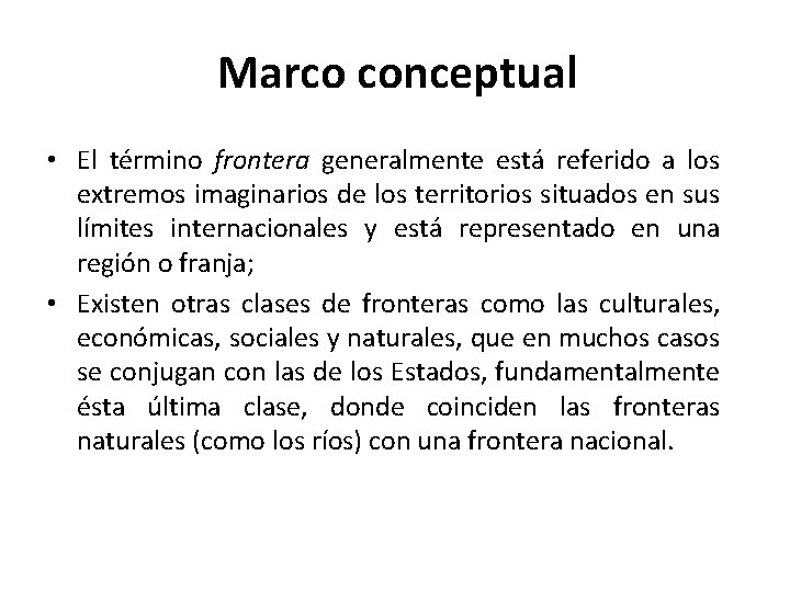 Marco conceptual • El término frontera generalmente está referido a los extremos imaginarios de