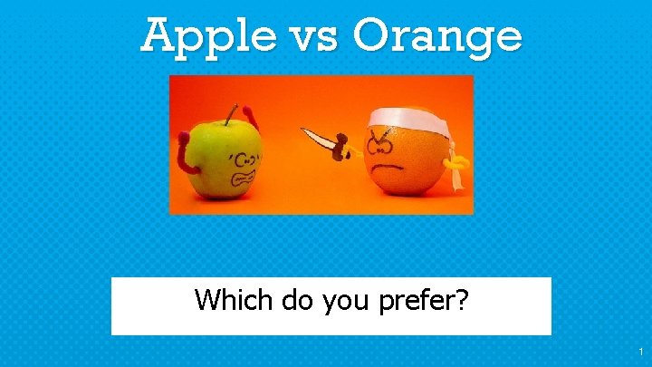 Apple vs Orange Which do you prefer? 1 