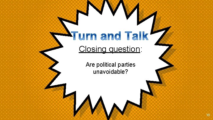 Closing question: Are political parties unavoidable? 10 