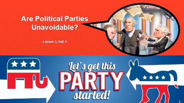 Are Political Parties Unavoidable? Lesson 3, Unit 3 2 2 