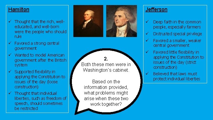 Hamilton Jefferson ü Thought that the rich, welleducated, and well-born were the people who