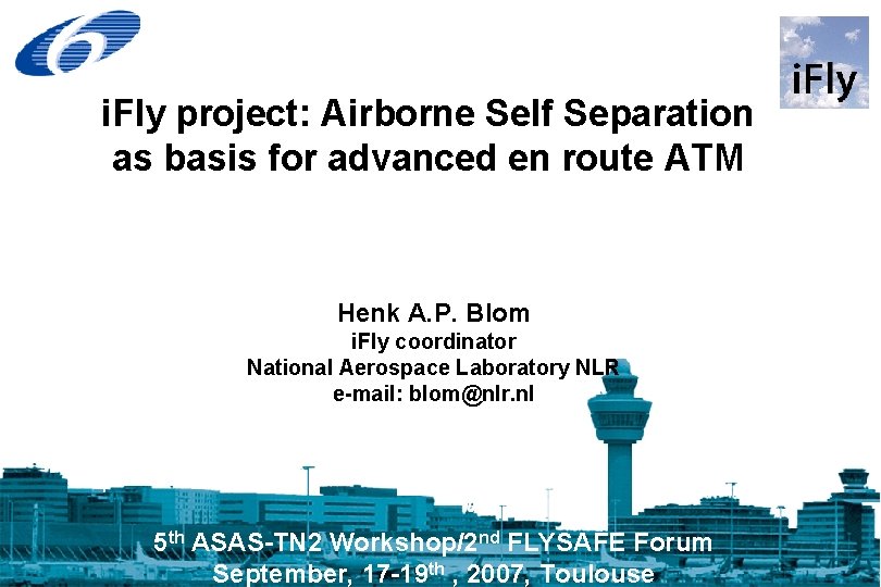 i. Fly project: Airborne Self Separation as basis for advanced en route ATM Henk