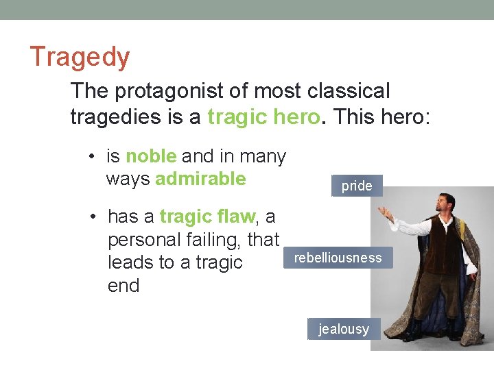 Tragedy The protagonist of most classical tragedies is a tragic hero. This hero: • Tragedy The protagonist of most classical tragedies is a tragic hero. This hero: •