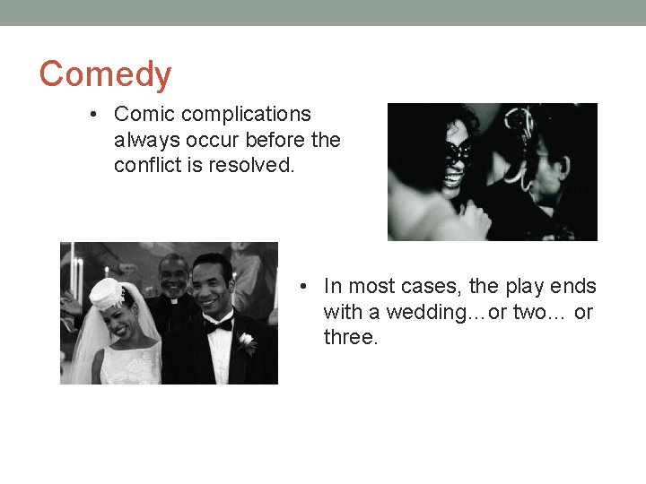 Comedy • Comic complications always occur before the conflict is resolved. • In most Comedy • Comic complications always occur before the conflict is resolved. • In most