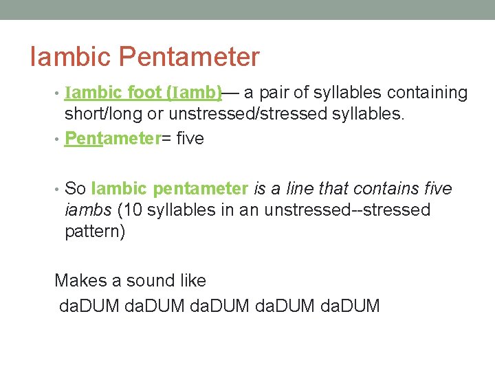 Iambic Pentameter • Iambic foot (Iamb)— a pair of syllables containing short/long or unstressed/stressed Iambic Pentameter • Iambic foot (Iamb)— a pair of syllables containing short/long or unstressed/stressed