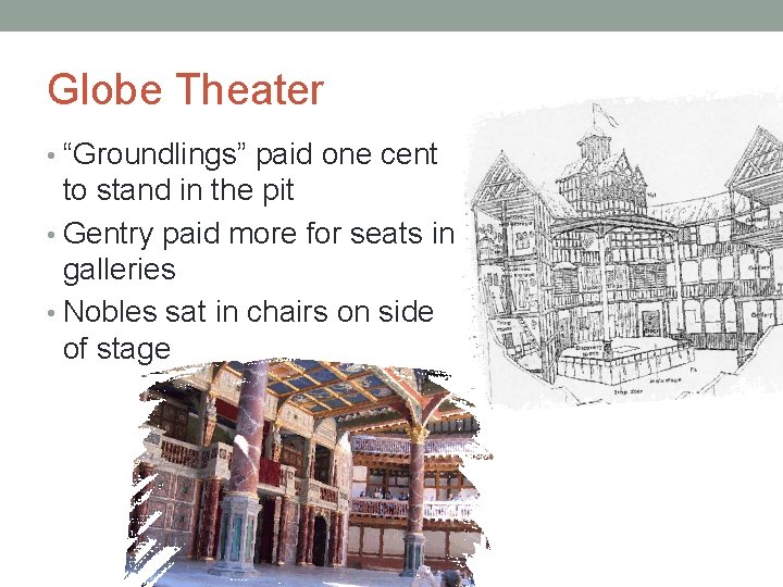 Globe Theater • “Groundlings” paid one cent to stand in the pit • Gentry Globe Theater • “Groundlings” paid one cent to stand in the pit • Gentry