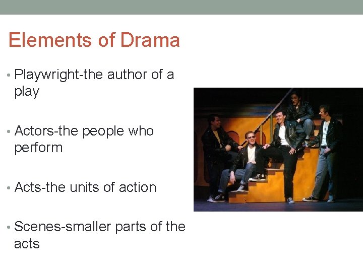 Elements of Drama • Playwright-the author of a play • Actors-the people who perform Elements of Drama • Playwright-the author of a play • Actors-the people who perform