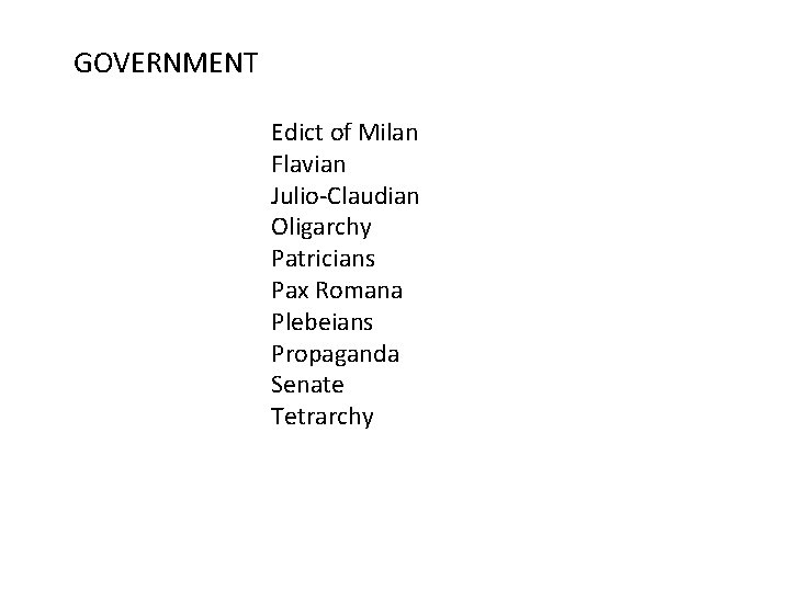 GOVERNMENT Edict of Milan Flavian Julio-Claudian Oligarchy Patricians Pax Romana Plebeians Propaganda Senate Tetrarchy GOVERNMENT Edict of Milan Flavian Julio-Claudian Oligarchy Patricians Pax Romana Plebeians Propaganda Senate Tetrarchy