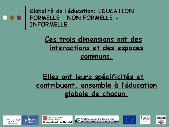 Globalitè de l’éducation: EDUCATION FORMELLE – NON FORMELLE INFORMELLE Ces trois dimensions ont des