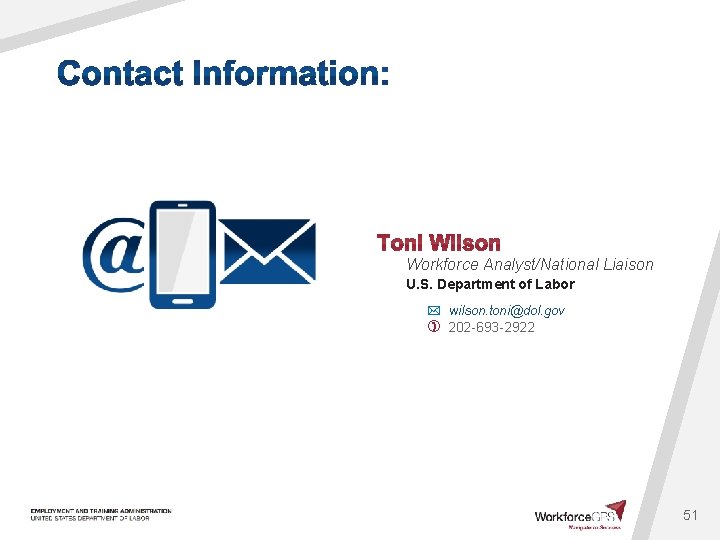 Workforce Analyst/National Liaison U. S. Department of Labor wilson. toni@dol. gov 202 -693 -2922