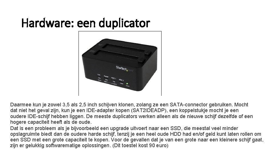 Hardware: een duplicator Daarmee kun je zowel 3, 5 als 2, 5 inch schijven