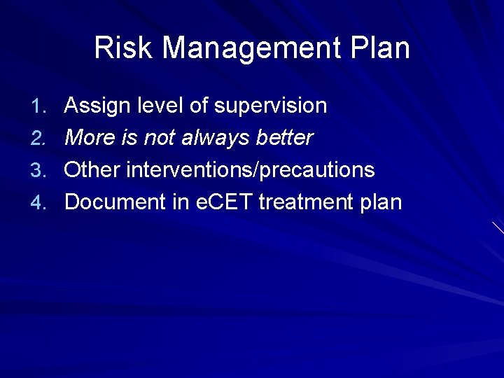Risk Management Plan 1. Assign level of supervision 2. More is not always better