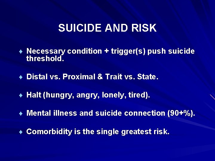 SUICIDE AND RISK ¨ Necessary condition + trigger(s) push suicide threshold. ¨ Distal vs.