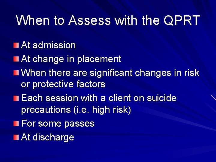 When to Assess with the QPRT At admission At change in placement When there