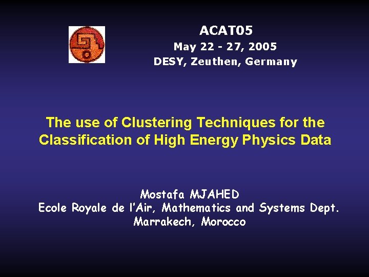 ACAT 05 May 22 - 27, 2005 DESY, Zeuthen, Germany The use of Clustering