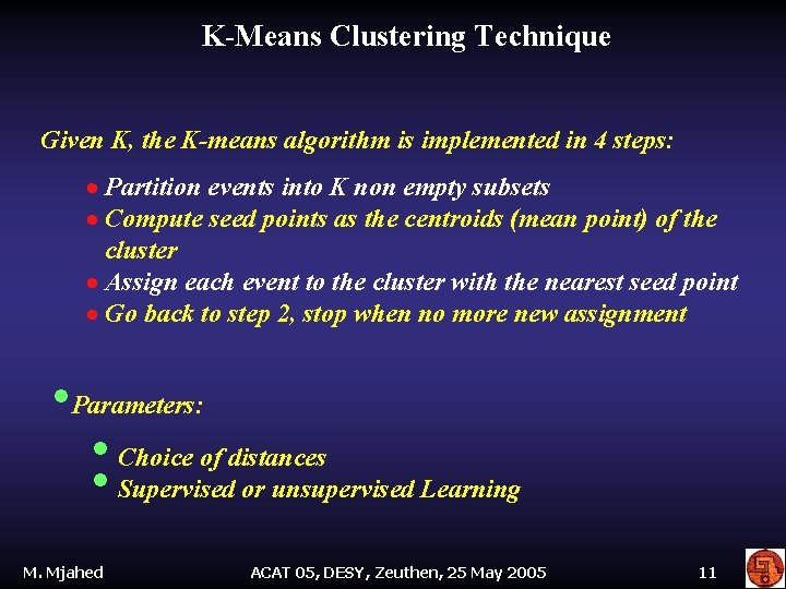 K-Means Clustering Technique Given K, the K-means algorithm is implemented in 4 steps: ·