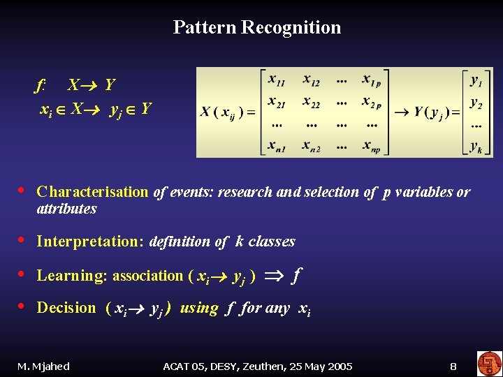 Pattern Recognition f: X Y xi X yj Y • Characterisation of events: research