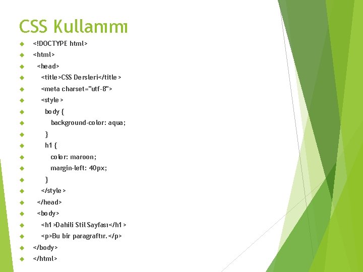 CSS Kullanımı <!DOCTYPE html> <head> <title>CSS Dersleri</title> <meta charset="utf-8"> <style> body { background-color: aqua;