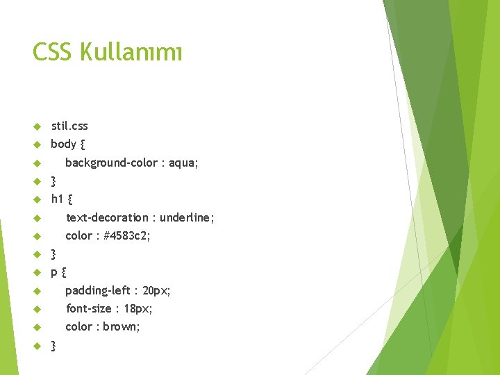 CSS Kullanımı stil. css body { background-color : aqua; } h 1 { text-decoration