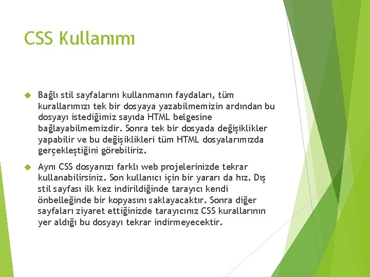 CSS Kullanımı Bağlı stil sayfalarını kullanmanın faydaları, tüm kurallarımızı tek bir dosyaya yazabilmemizin ardından