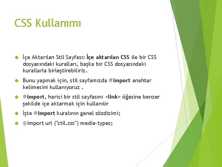 CSS Kullanımı İçe Aktarılan Stil Sayfası: İçe aktarılan CSS ile bir CSS dosyasındaki kuralları,