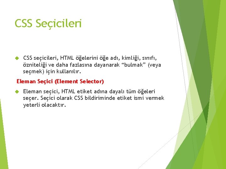 CSS Seçicileri CSS seçicileri, HTML öğelerini öğe adı, kimliği, sınıfı, özniteliği ve daha fazlasına